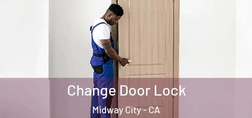  Change Door Lock Midway City - CA