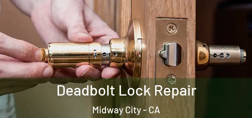  Deadbolt Lock Repair Midway City - CA