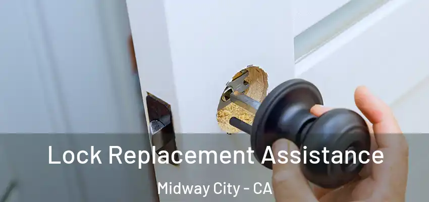  Lock Replacement Assistance Midway City - CA